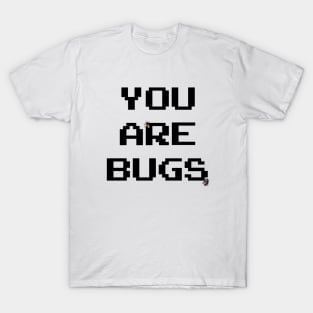 YOU ARE BUGS T-Shirt